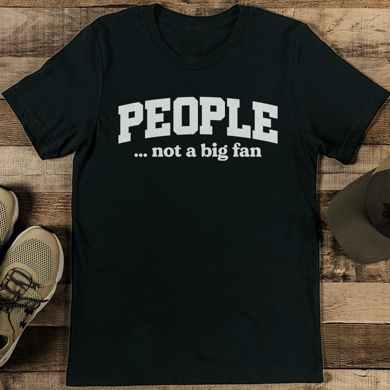 People Not A Big Fan Tee