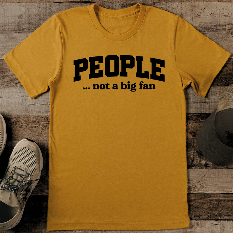 People Not A Big Fan Tee