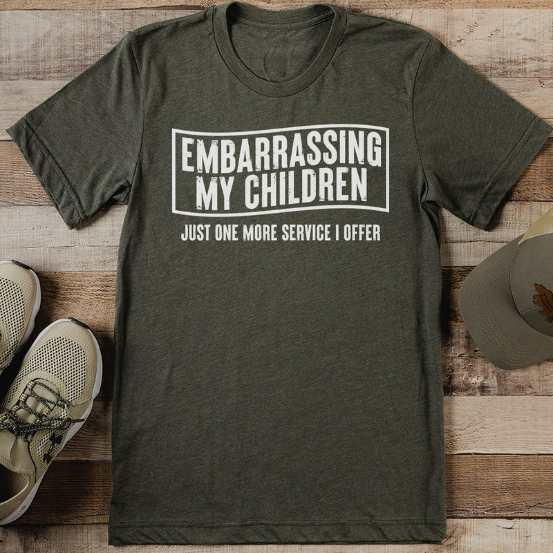 Embarrassing My Children Just One More Service I Offer Tee 0