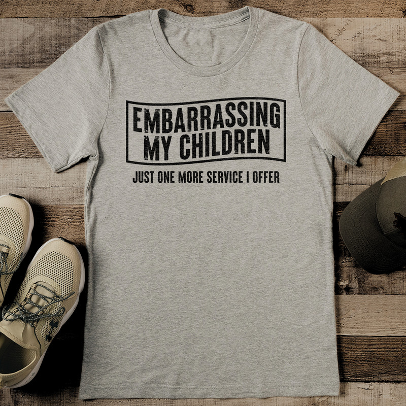 Embarrassing My Children Just One More Service I Offer Tee 2