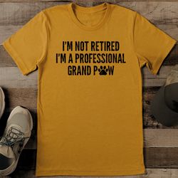 i’m not retied i’m a professional grand paw tee