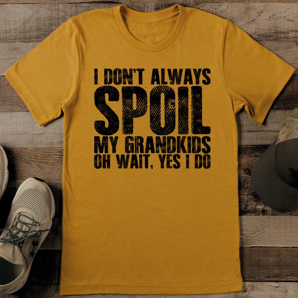 I Dont Always Soil My Grandkids Oh Wait Yes I Do Tee 0