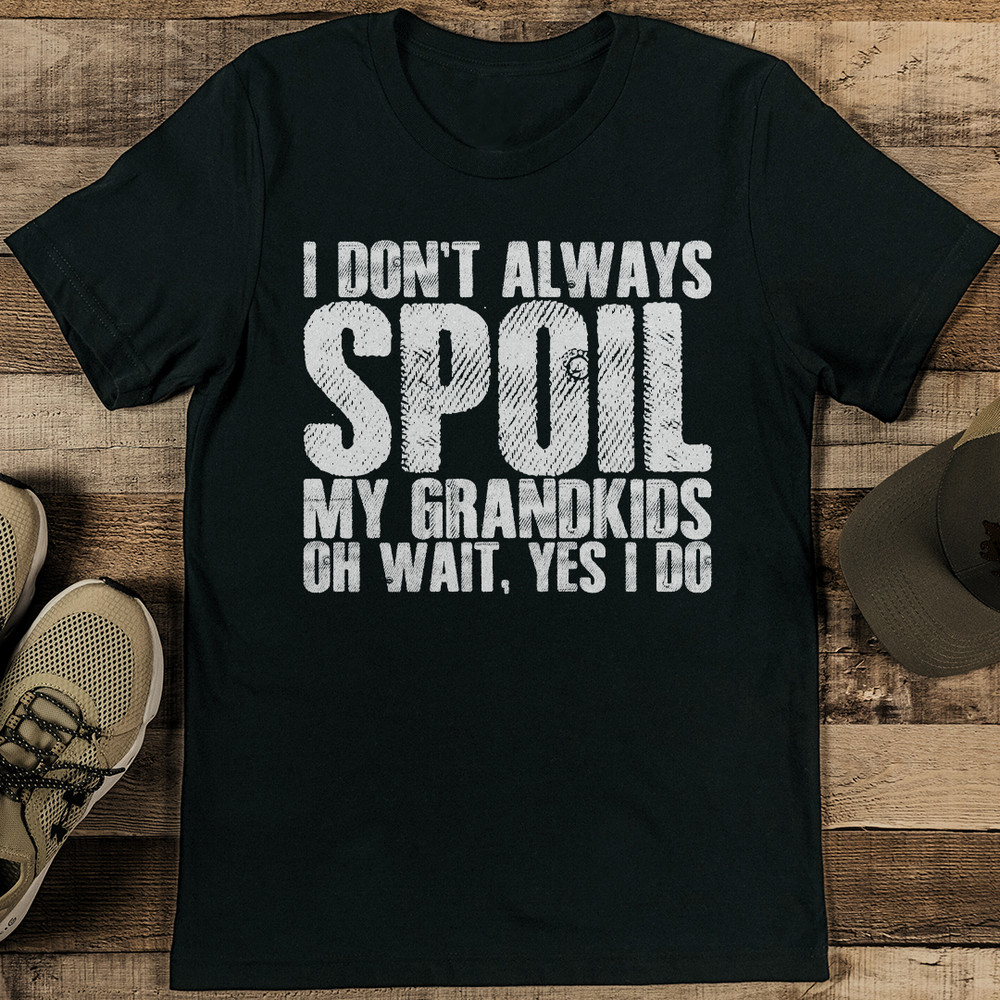 I Dont Always Soil My Grandkids Oh Wait Yes I Do Tee 1