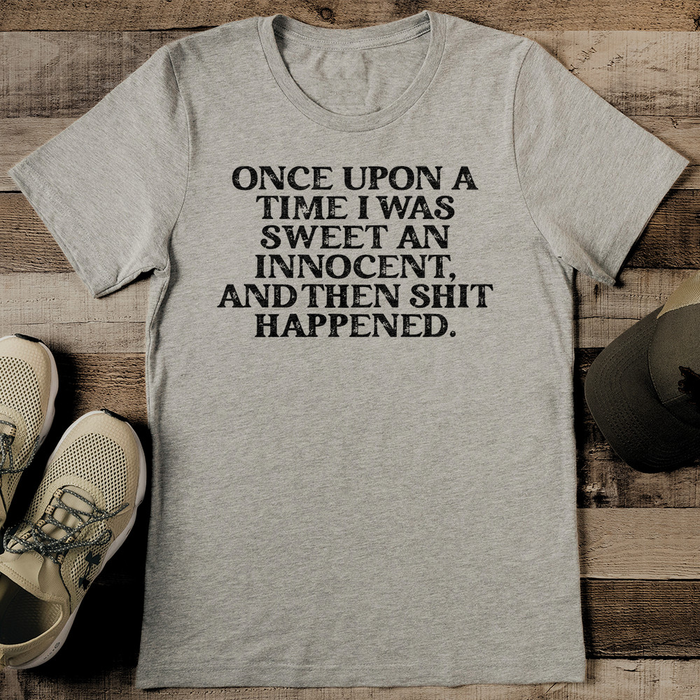 Once Upon A Time I Was Sweet An Innocent And Then Sit Happened Tee 2