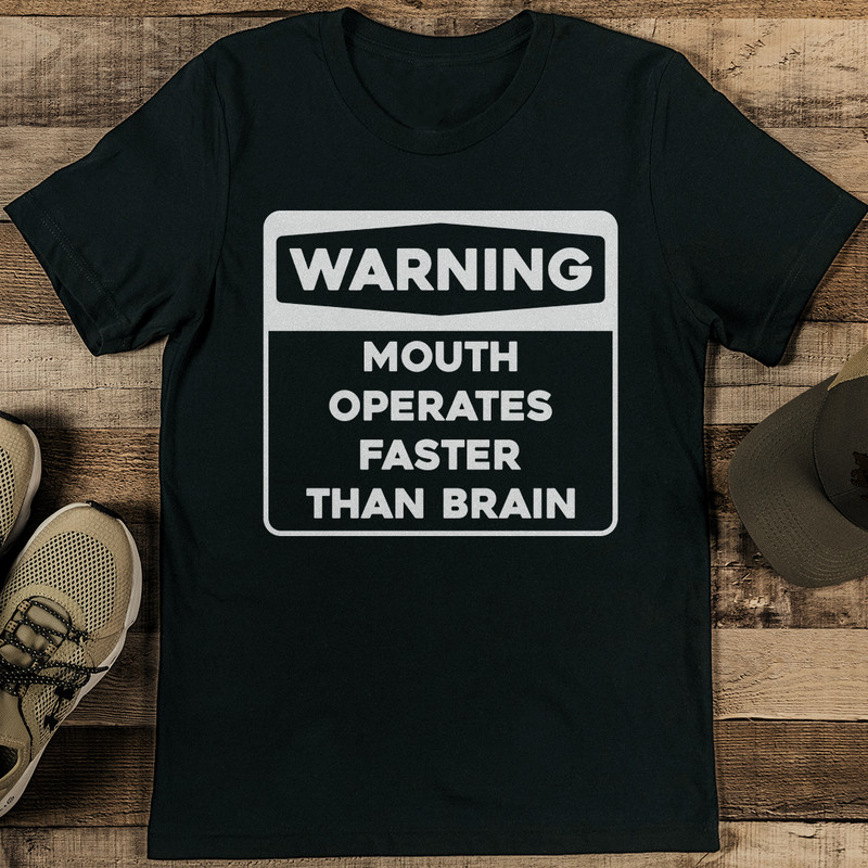 Warning Mouth Operates Faster Than Brain Tee 1