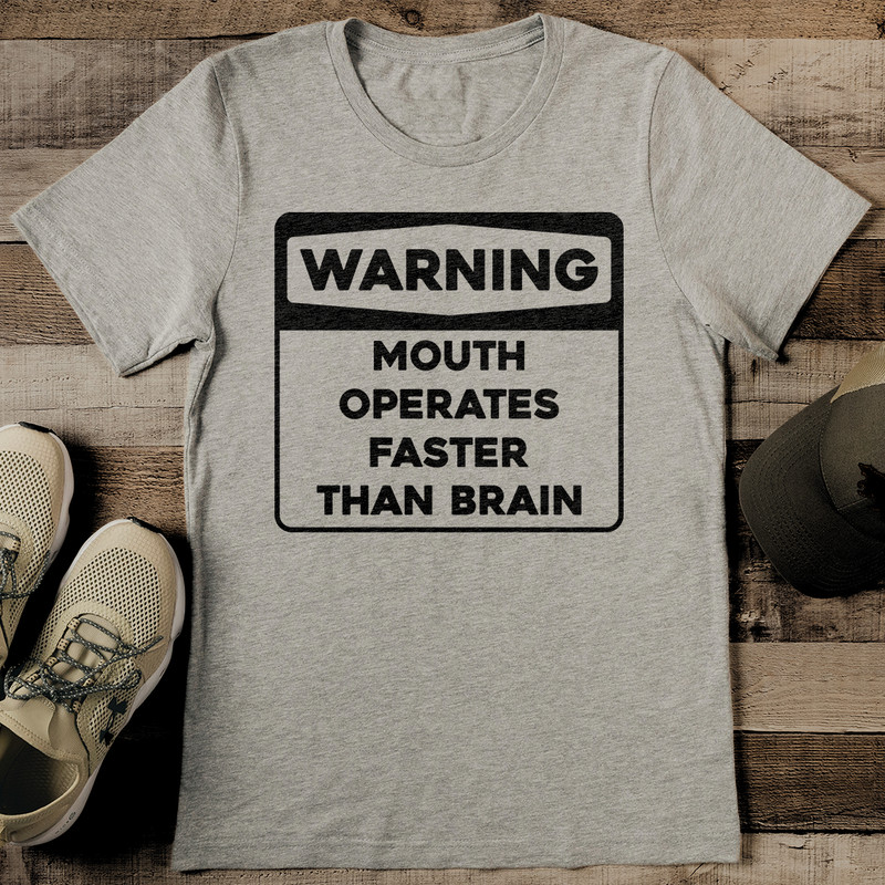 Warning Mouth Operates Faster Than Brain Tee 2