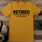 Retired I Worked My Whole Life For This Sirt Tee 1