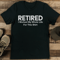 Retired I Worked My Whole Life For This Sirt Tee 2