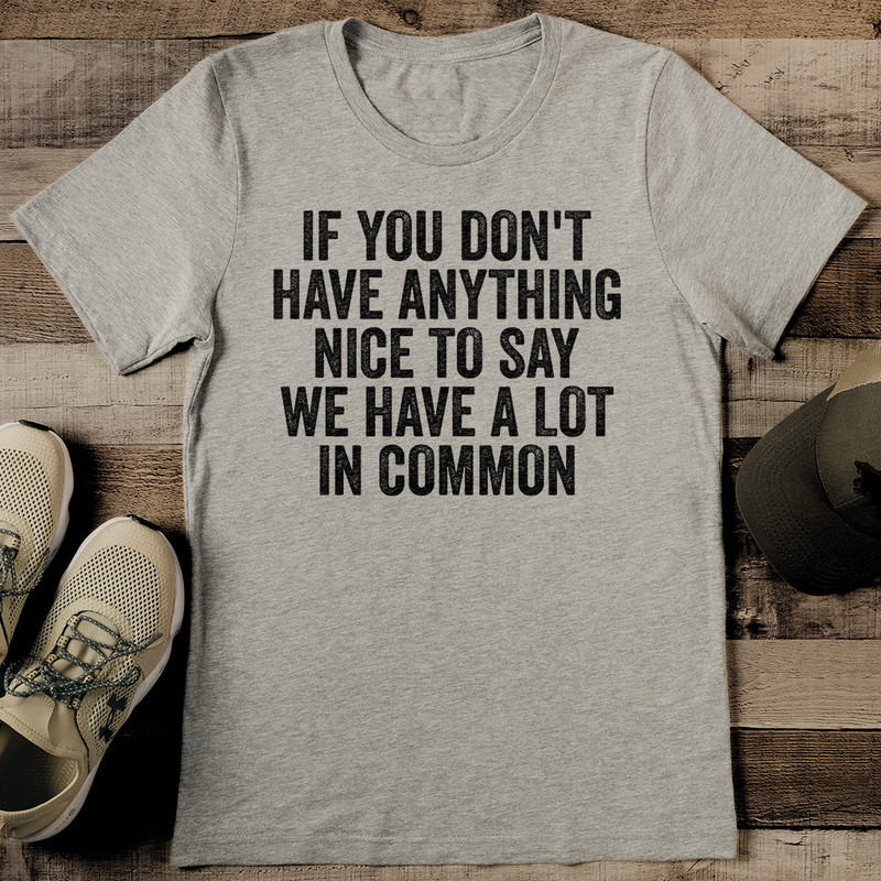 If You Don't Have Anything Nice To Say Tee