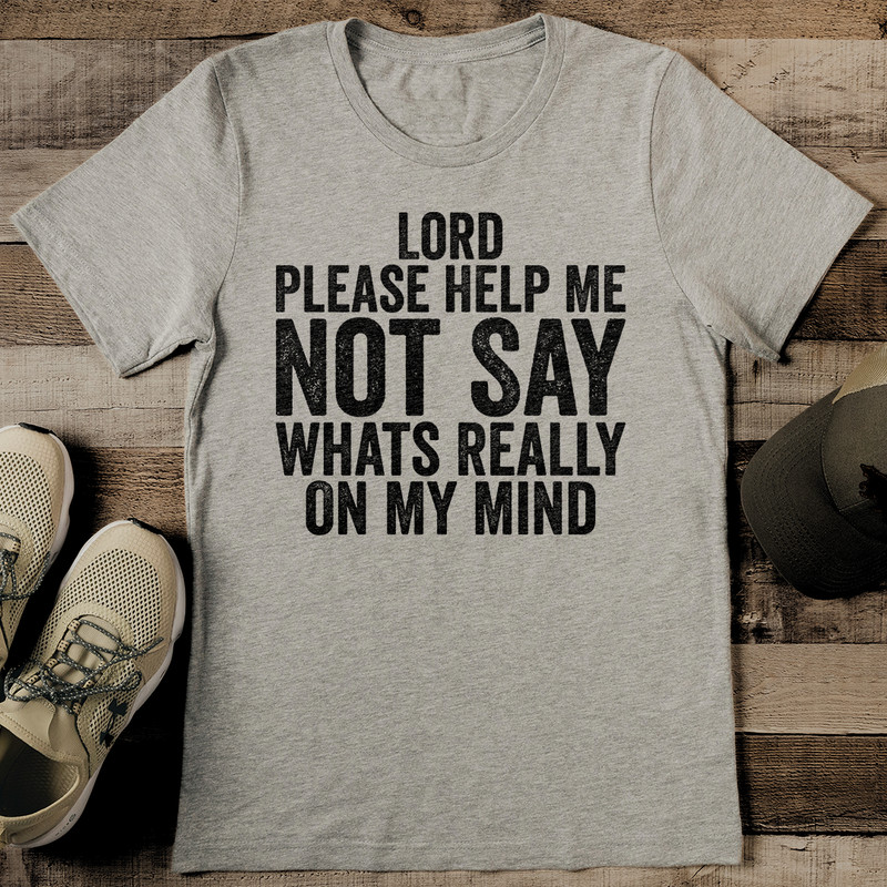 Lord Please Help Me Not Say Whats Really On My Mind Tee 2