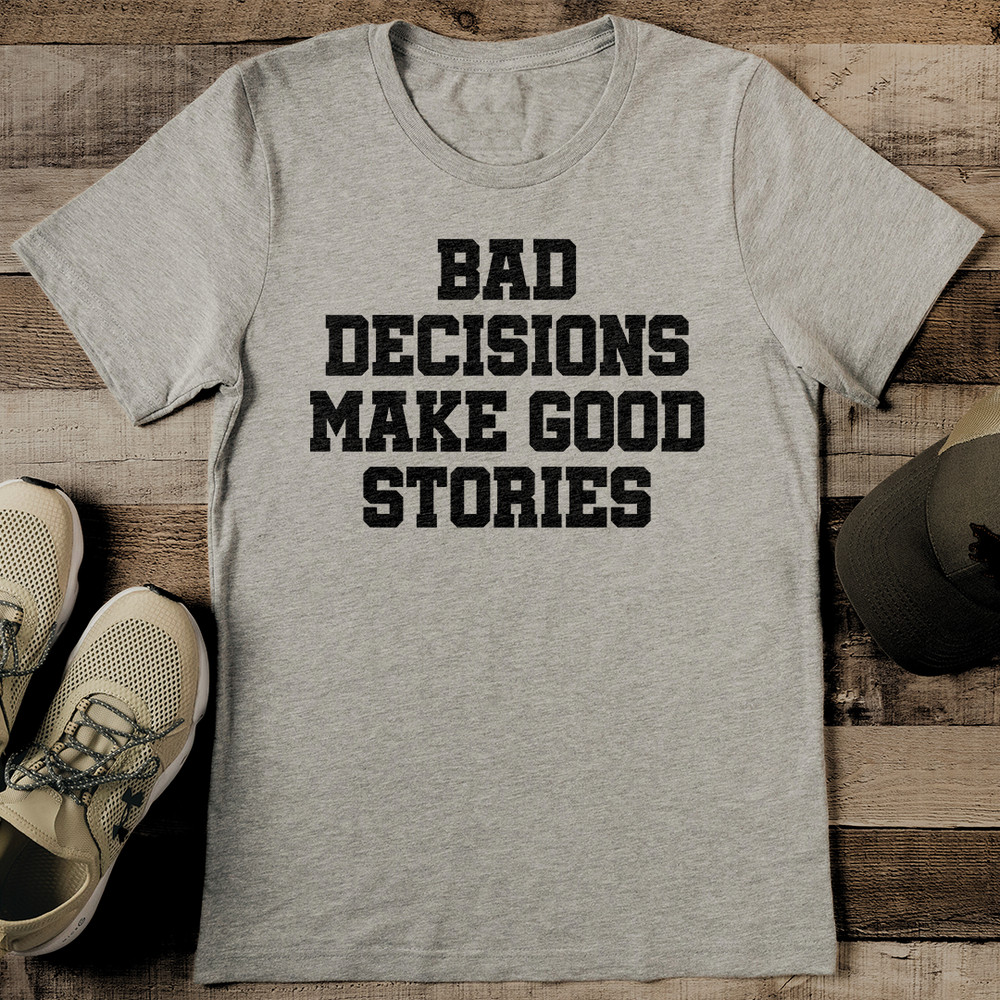 Bad Decisions Make Good Stories Tee 2