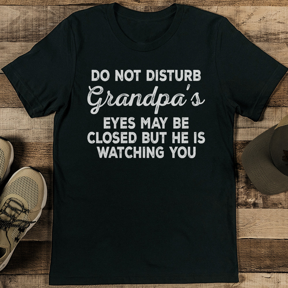Do Not Disturb Grandpas Eyes May Be Closed Tee 1