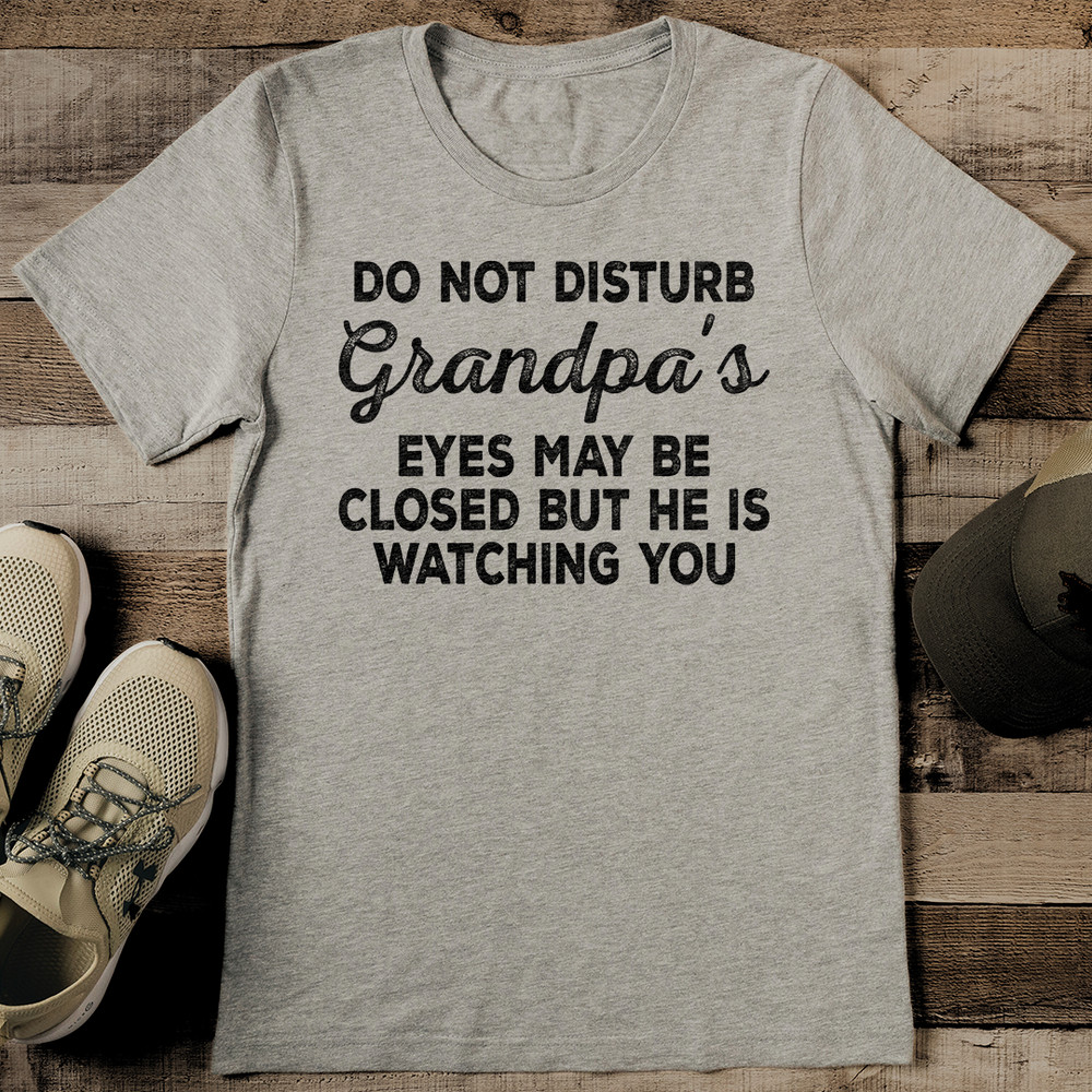 Do Not Disturb Grandpas Eyes May Be Closed Tee 2