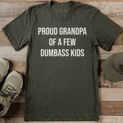proud grandpa of a few dumbass kids tee