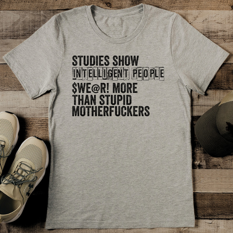 Studies Show Intelligent People Tee 0