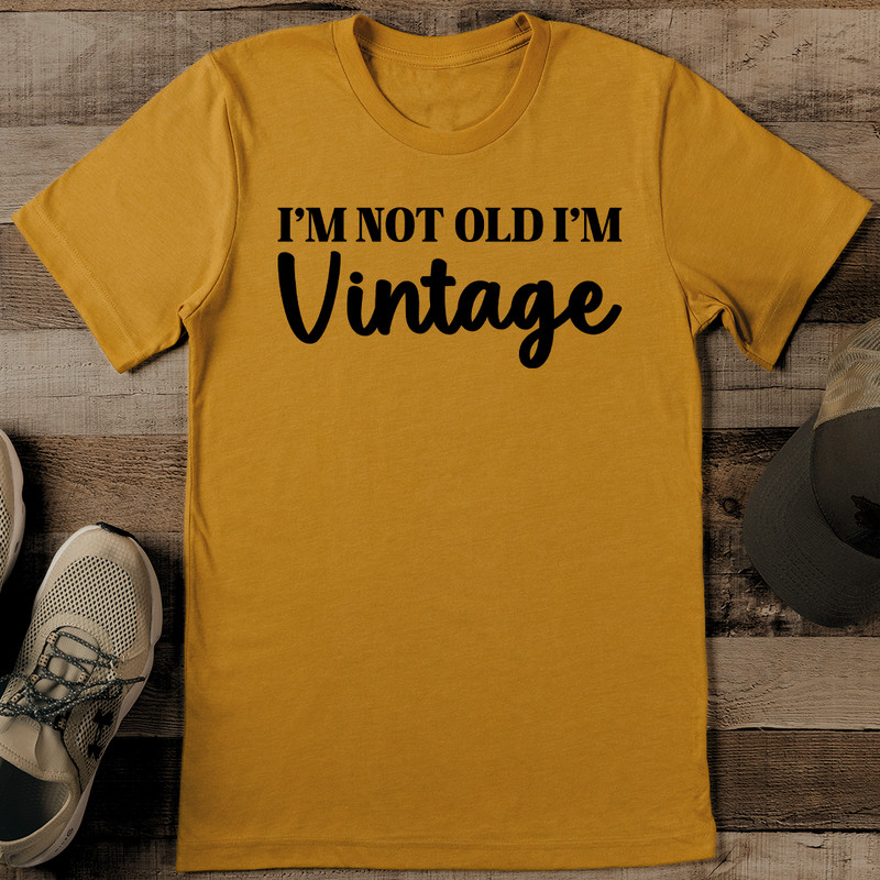 I’m Not Old I’m Vintage Tee
