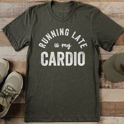 running late is my cardio tee