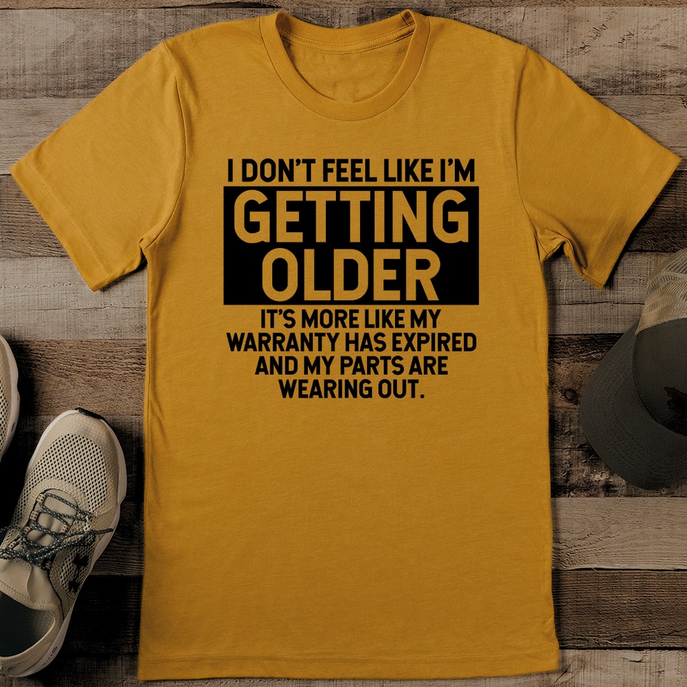 I Dont Feel Like Im Getting Older Its More Like My Warranty Has Expired Tee 0