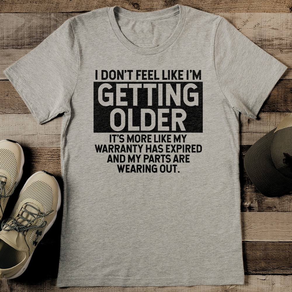 I Dont Feel Like Im Getting Older Its More Like My Warranty Has Expired Tee 2