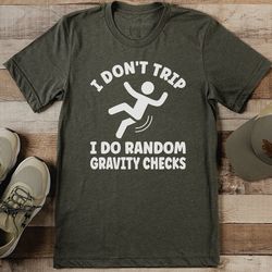 i don't trip i do random gravity checks tee