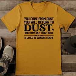 you come from dust you will return to dust tee