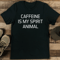 Caffeine Is My Spirit Animal Tee 1