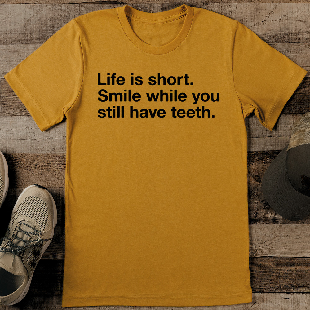 Life Is Short Smile While You Still Have Teeth Tee 1
