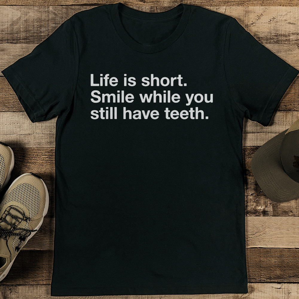 Life Is Short Smile While You Still Have Teeth Tee 0