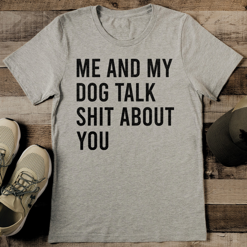 Me And My Dog Talk Sit About You Tee 1
