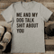 Me And My Dog Talk Sit About You Tee 1