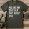 Me And My Dog Talk Sit About You Tee 0