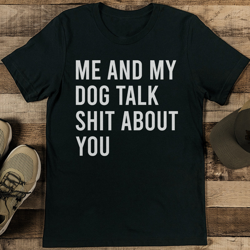 Me And My Dog Talk Sit About You Tee 2