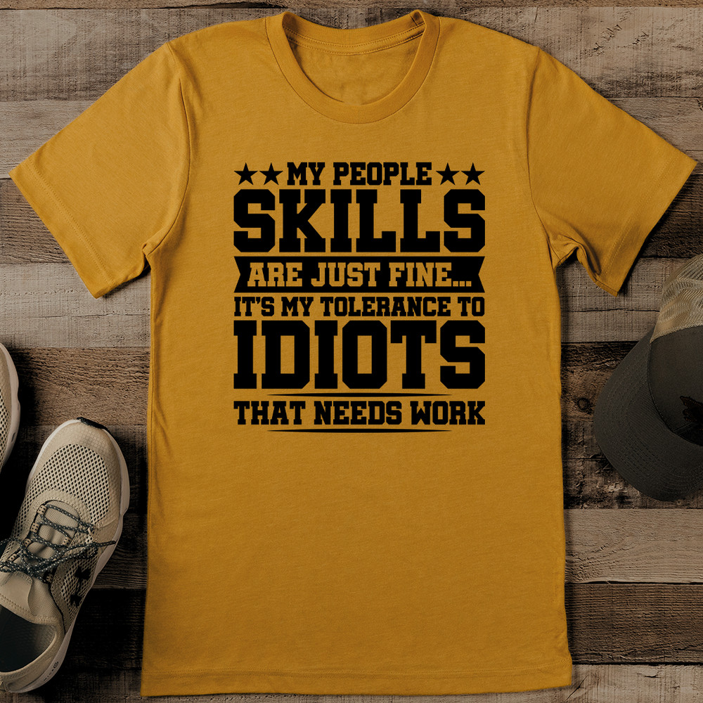 My People Skills Are Just Fine Its My Tolerance To Idiots That Needs Work Tee 0
