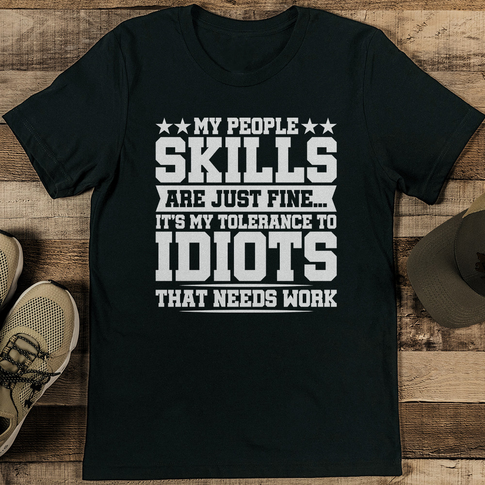 My People Skills Are Just Fine Its My Tolerance To Idiots That Needs Work Tee 1