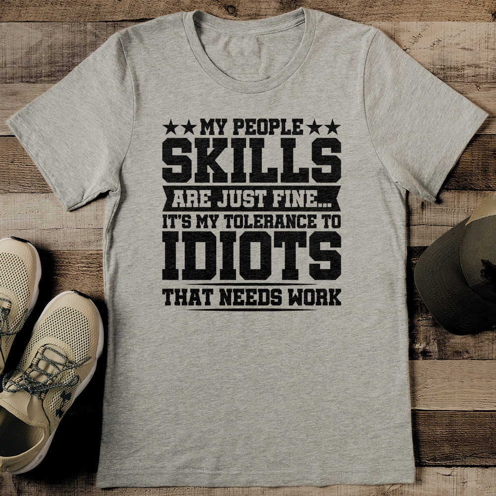 My People Skills Are Just Fine Its My Tolerance To Idiots That Needs Work Tee 2