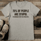 70 Of People Are Stupid Im Obviously With The Other 40 Tee 2