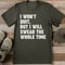 I Won't Quit But I Will Swear The Whole Time Tee