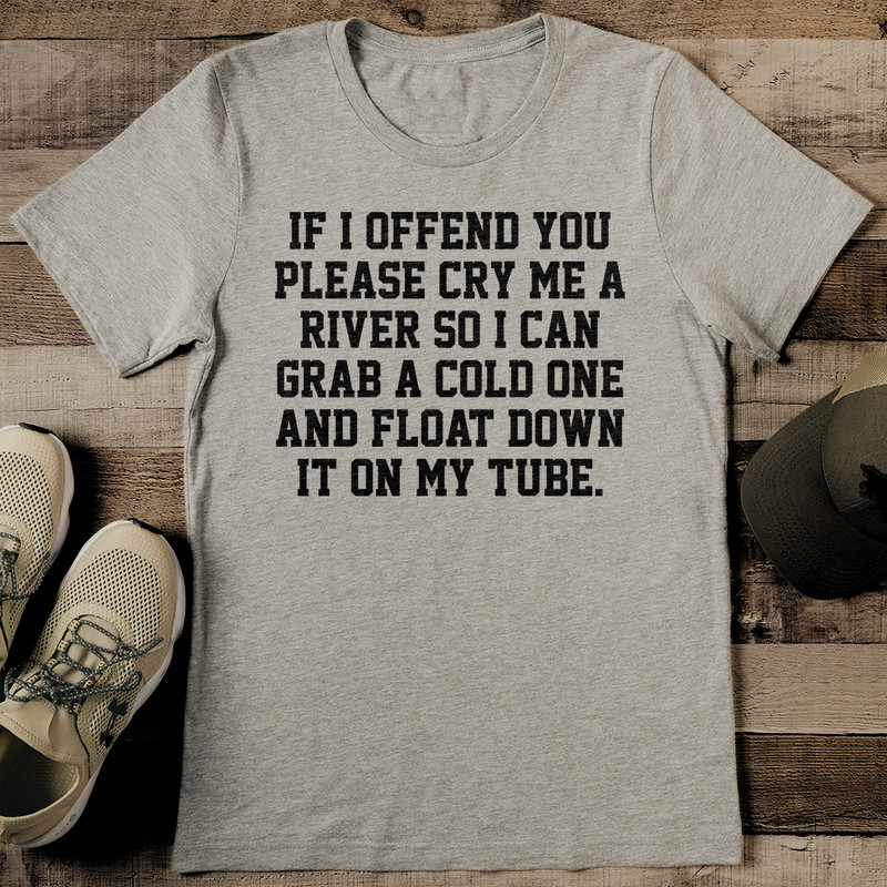 If I Offend You Please Cry Me A River So Tee 2