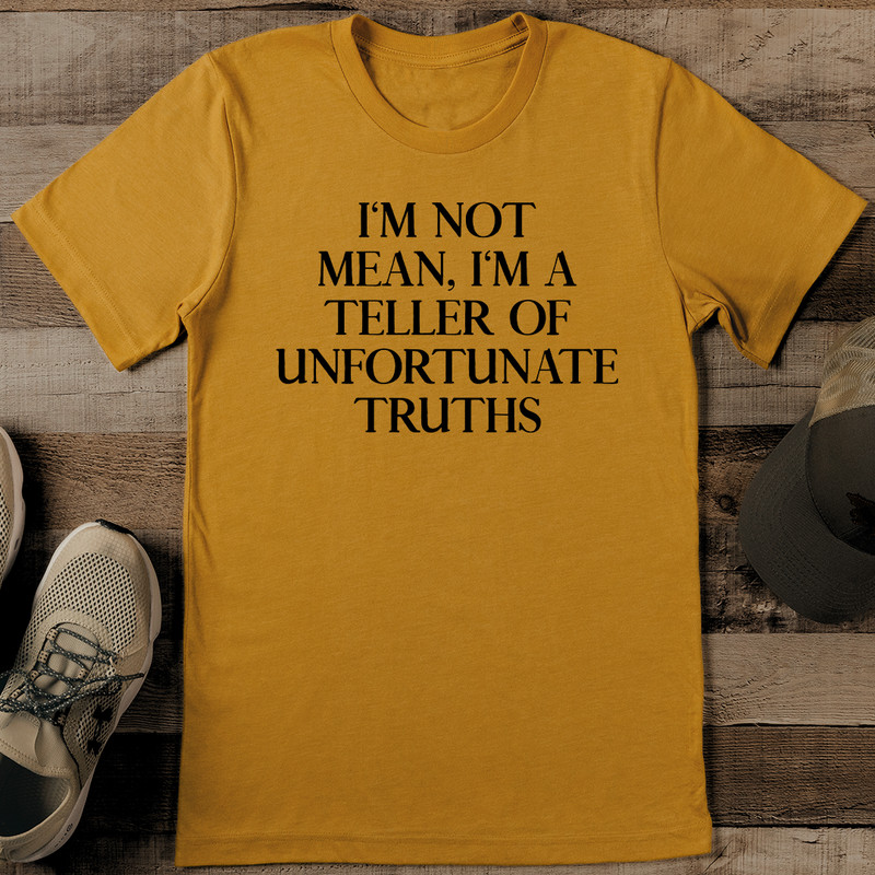Im Not Mean Im A Teller Of Unfortunate Truths Tee 0