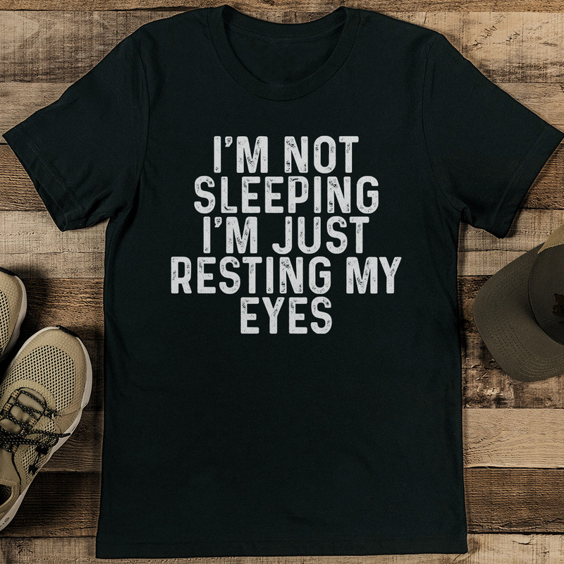 Im Not Sleeping Im Just Resting My Eyes Tee 2