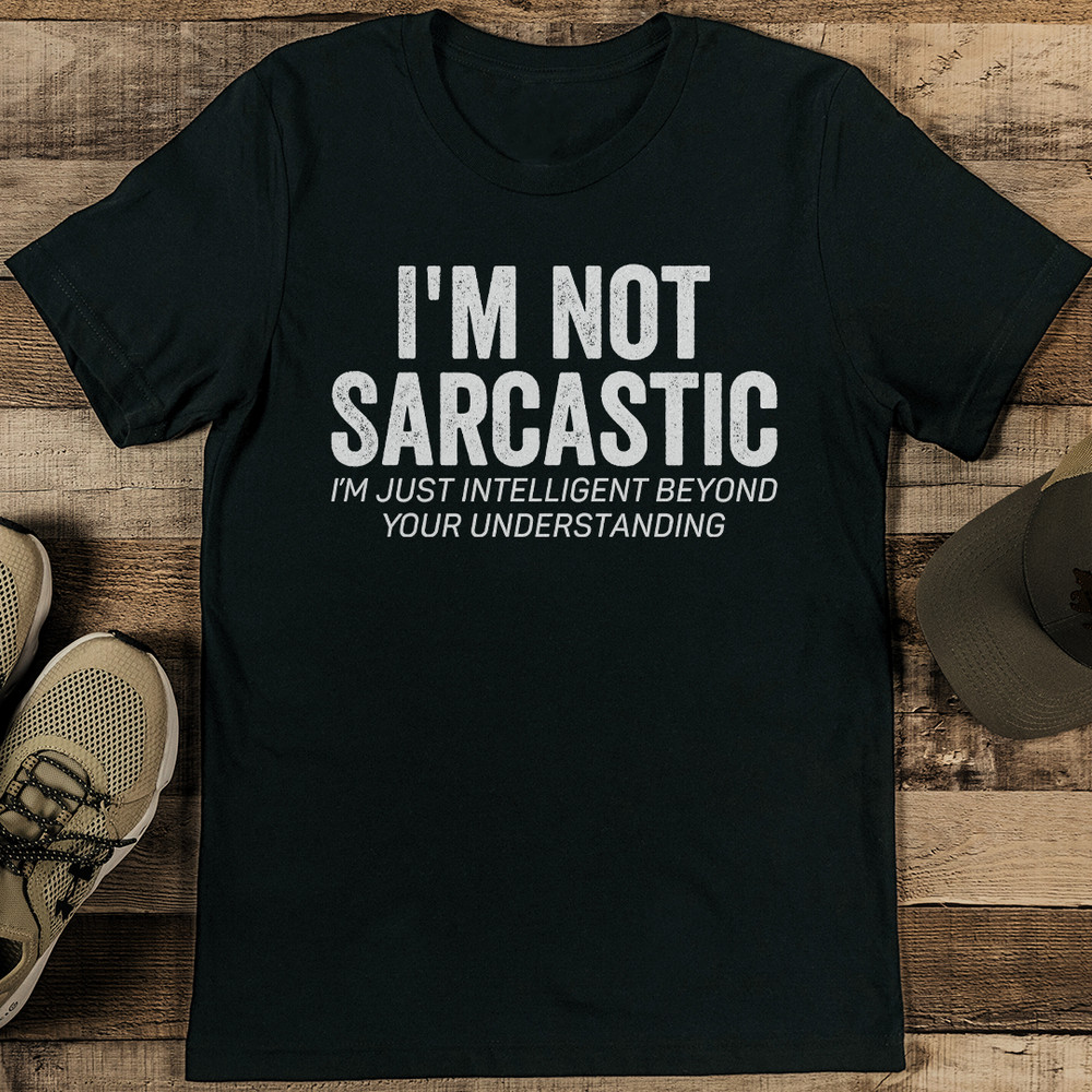 Im Not Sarcastic Im Just Intelligent Beyond Your Understanding Tee 0