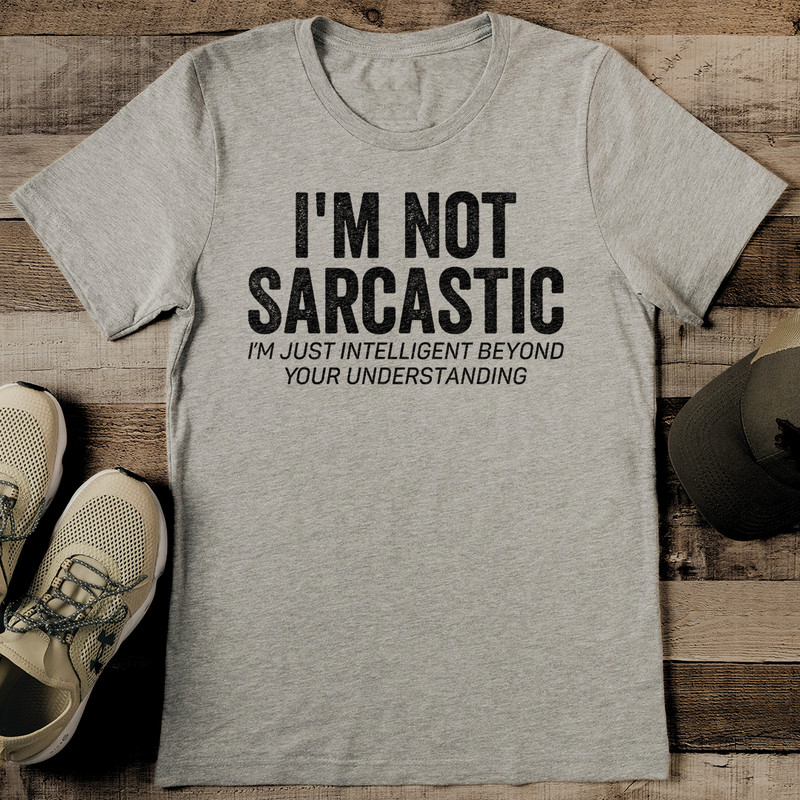 Im Not Sarcastic Im Just Intelligent Beyond Your Understanding Tee 2