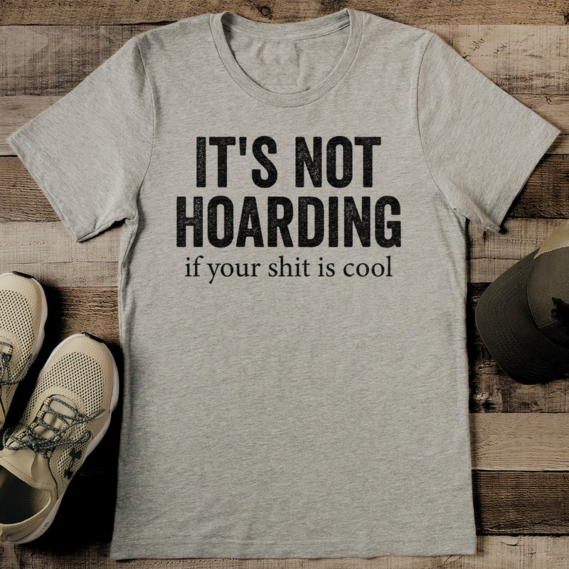 Its Not Hoarding If Your Sit Is Cool Tee 0