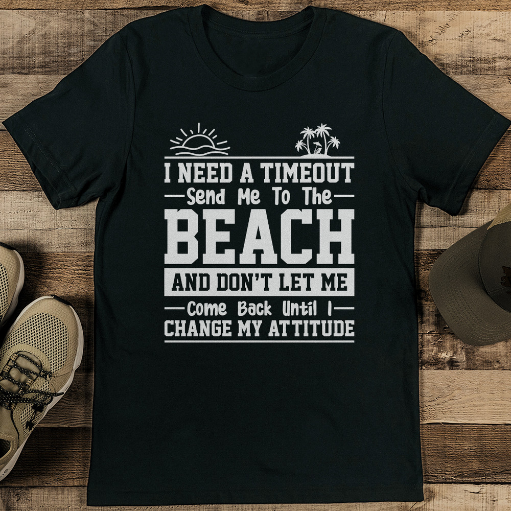 I Need A Timeout Send Me To The Beach Tee 2