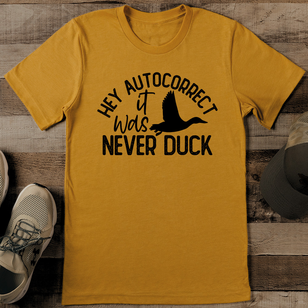 Hey Autocorrect It Was Never Duck Tee 0