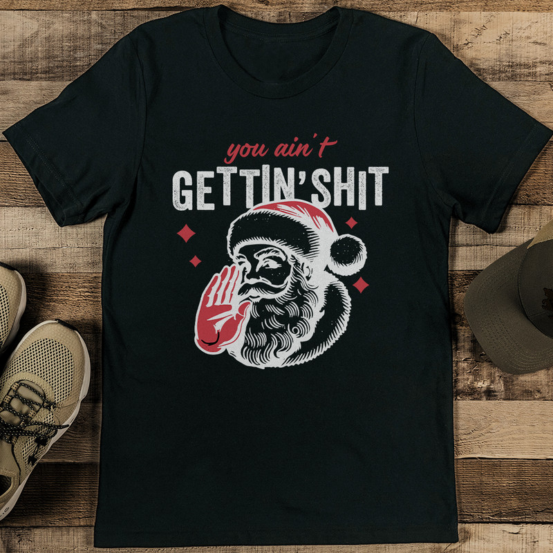 You Ain’t Getting S-it Tee