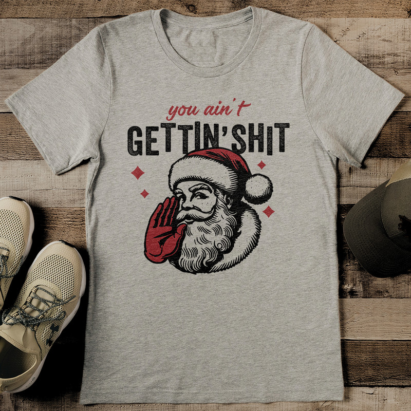 You Ain’t Getting S-it Tee