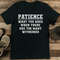 Patience What You Have When There Are Too Many Witnesses Tee 0