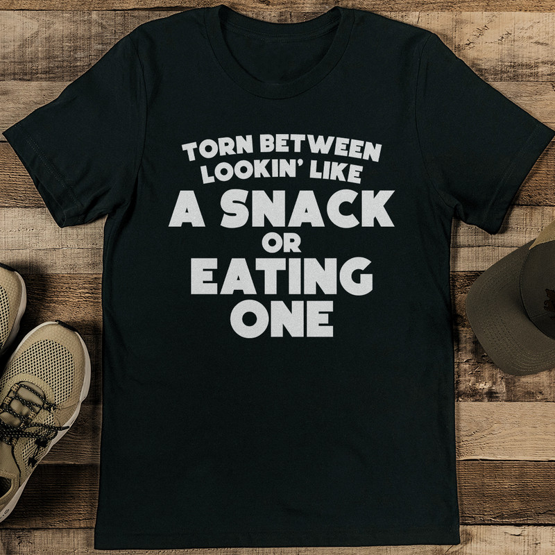 Torn Between Lookin Like A Snack Or Eating One Tee 1