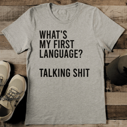 what's my first language talking s-it tee